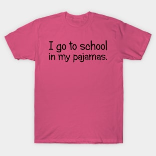 I Go To School In My Pajamas T-Shirt